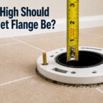How High Should a Toilet Flange Be?