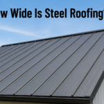 How Wide Is Steel Roofing?
