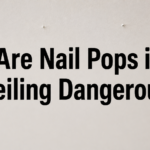 Are Nail Pops in Ceiling Dangerous?