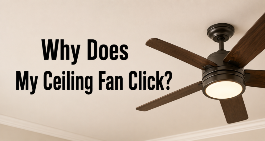 Why Does My Ceiling Fan Click?