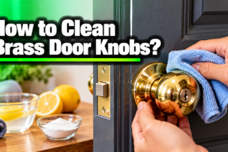 How to Clean Brass Door Knobs the Right Way?