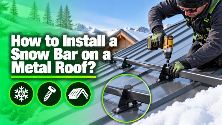 How to Install a Snow Bar on a Metal Roof?