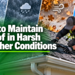 How to Maintain a Roof in Harsh Weather Conditions